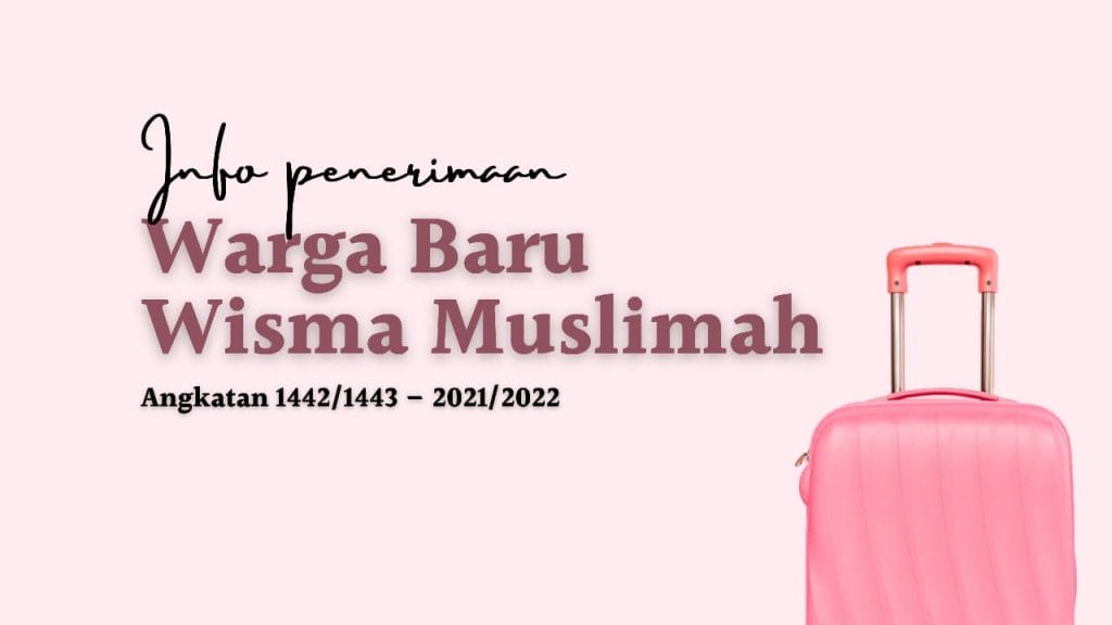 Penerimaan Warga Baru Wisma Muslimah YPIA Angkatan 1442/1443 – 2021/2022