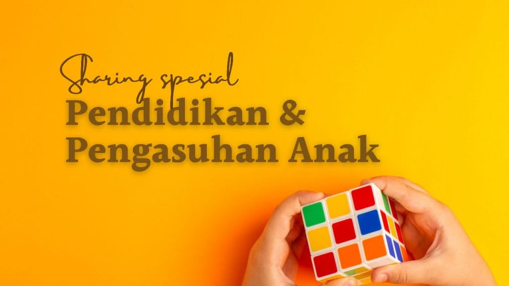 Sharing Spesial Tentang Pendidikan dan Pengasuhan – Sesi 3