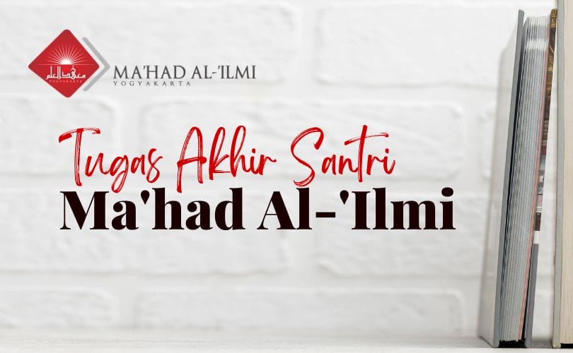 Tugas Akhir Santri Ma’had Al Ilmi