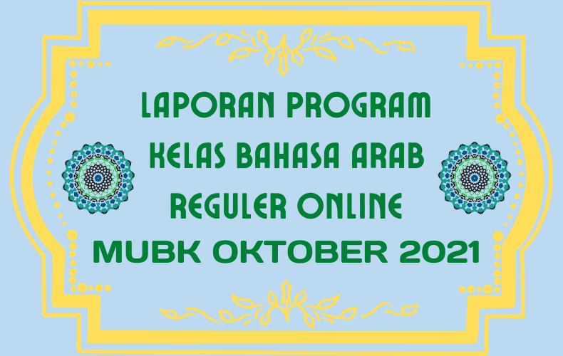 Laporan Program Kelas Bahasa Arab Reguler Online MUBK Oktober 2021