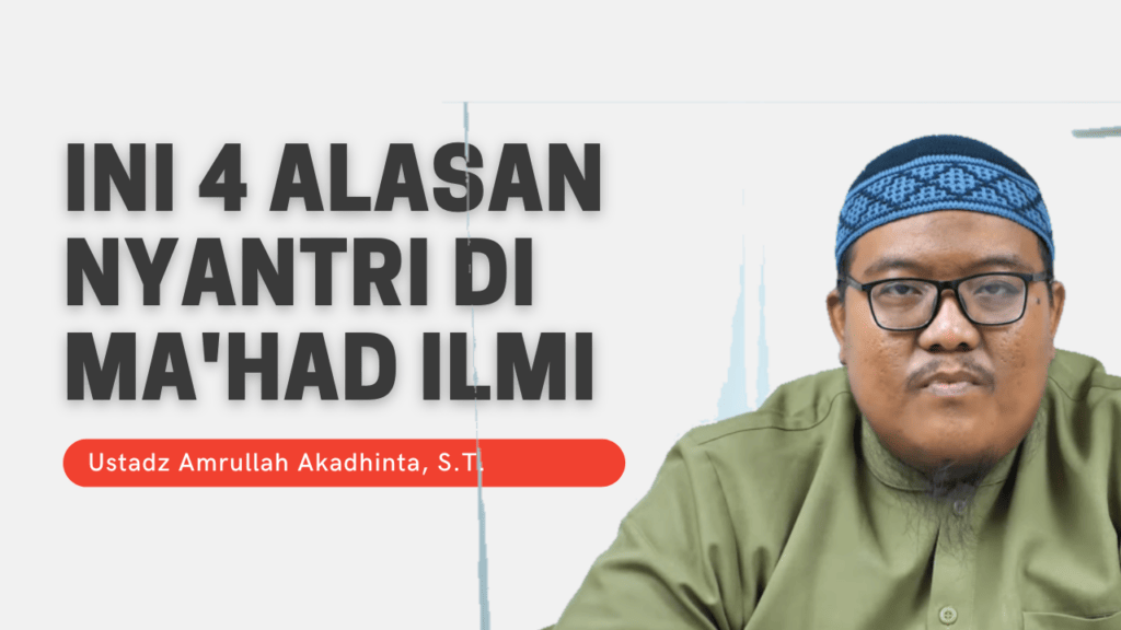Kata Ustadz Amrullah Akadhinta Tentang Ma’had Al Ilmi